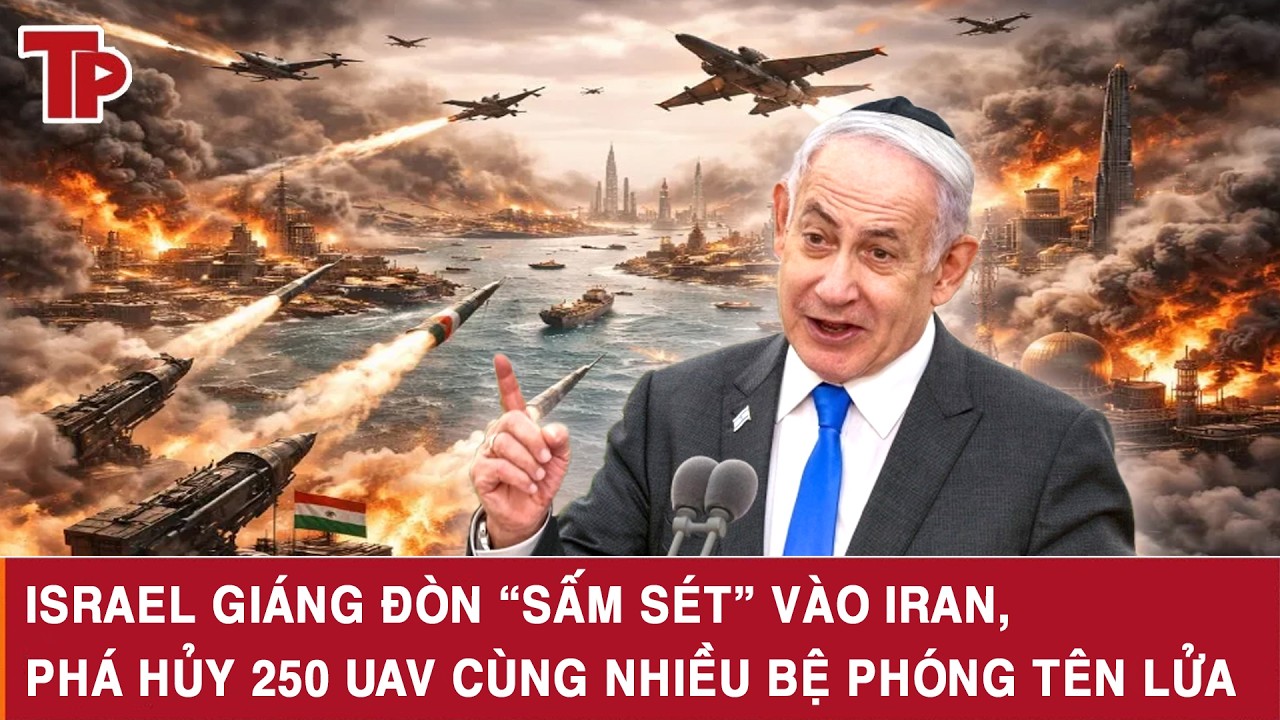 Israel giáng đòn “sấm sét” vào Iran, phá hủy 250 UAV cùng nhiều bệ phóng tên lửa