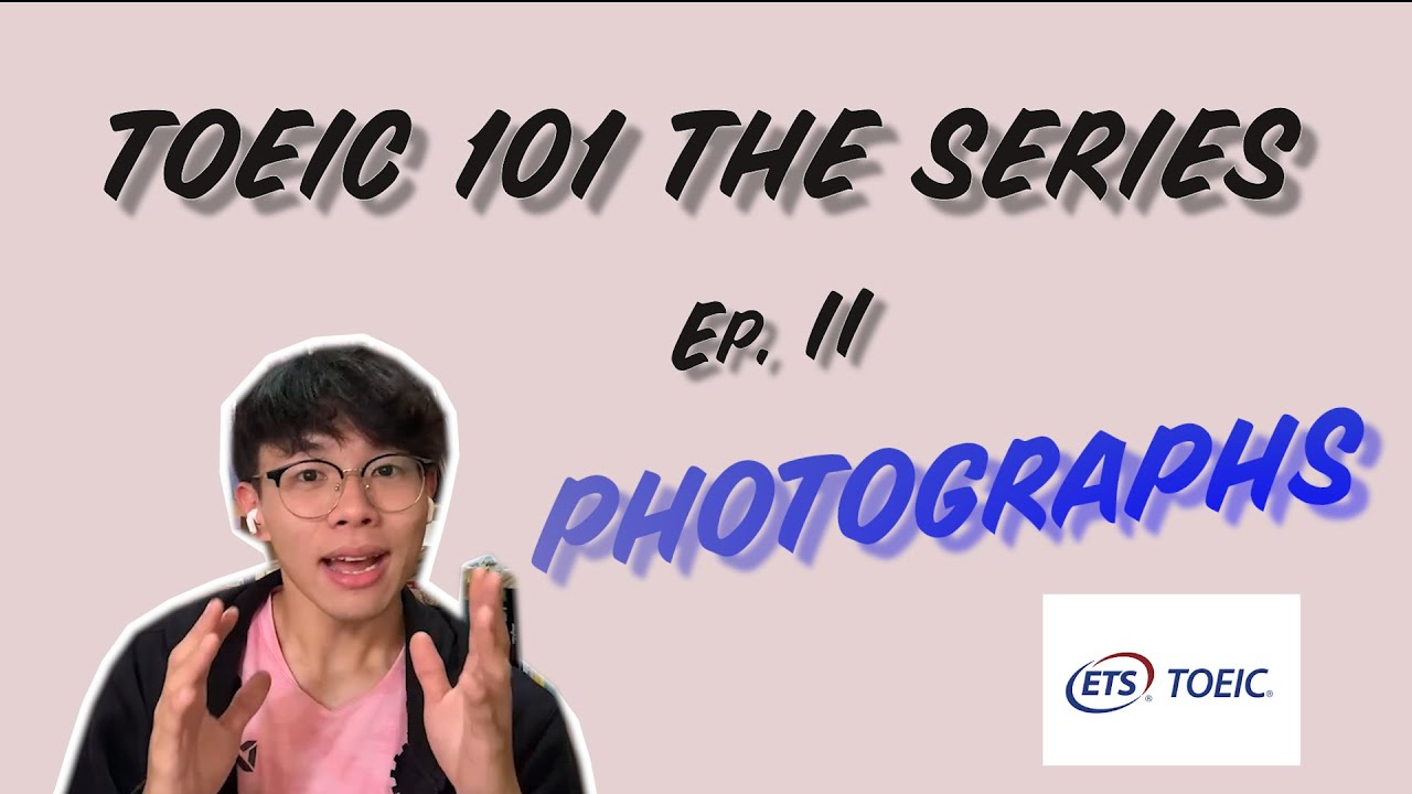 TOEIC 101 The Series EP.2 | Photographs ไว้ทำคะแนน อยากได้เธอเป็นแฟนต้องทำยังไง