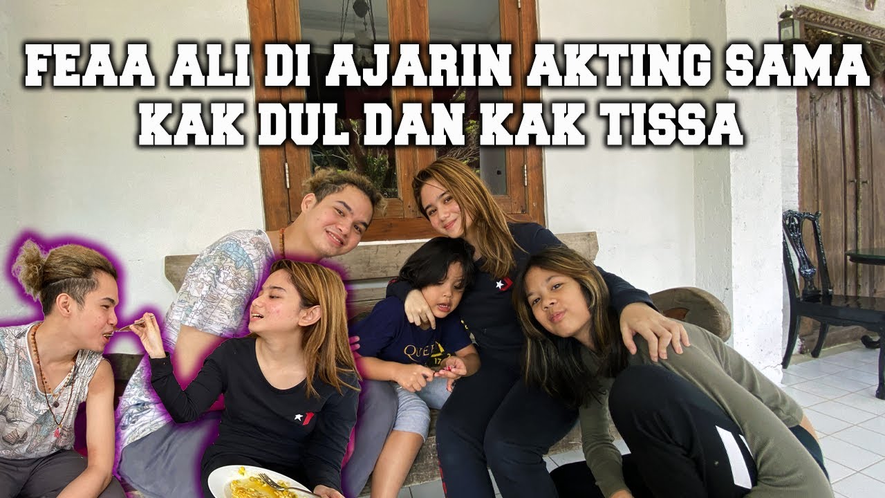 Feaa Ali di ajarin akting sama Kak Dul dan Kak Tissa