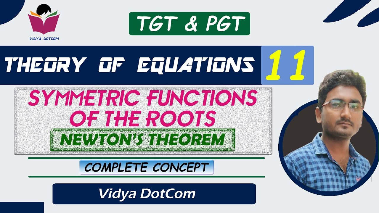 LEC 11 | THEORY OF EQUATIONS | NEWTON'S THEOREM ON THE SUM OF POWER OF ROOTS | SYMMETRIC FUNCTIONS