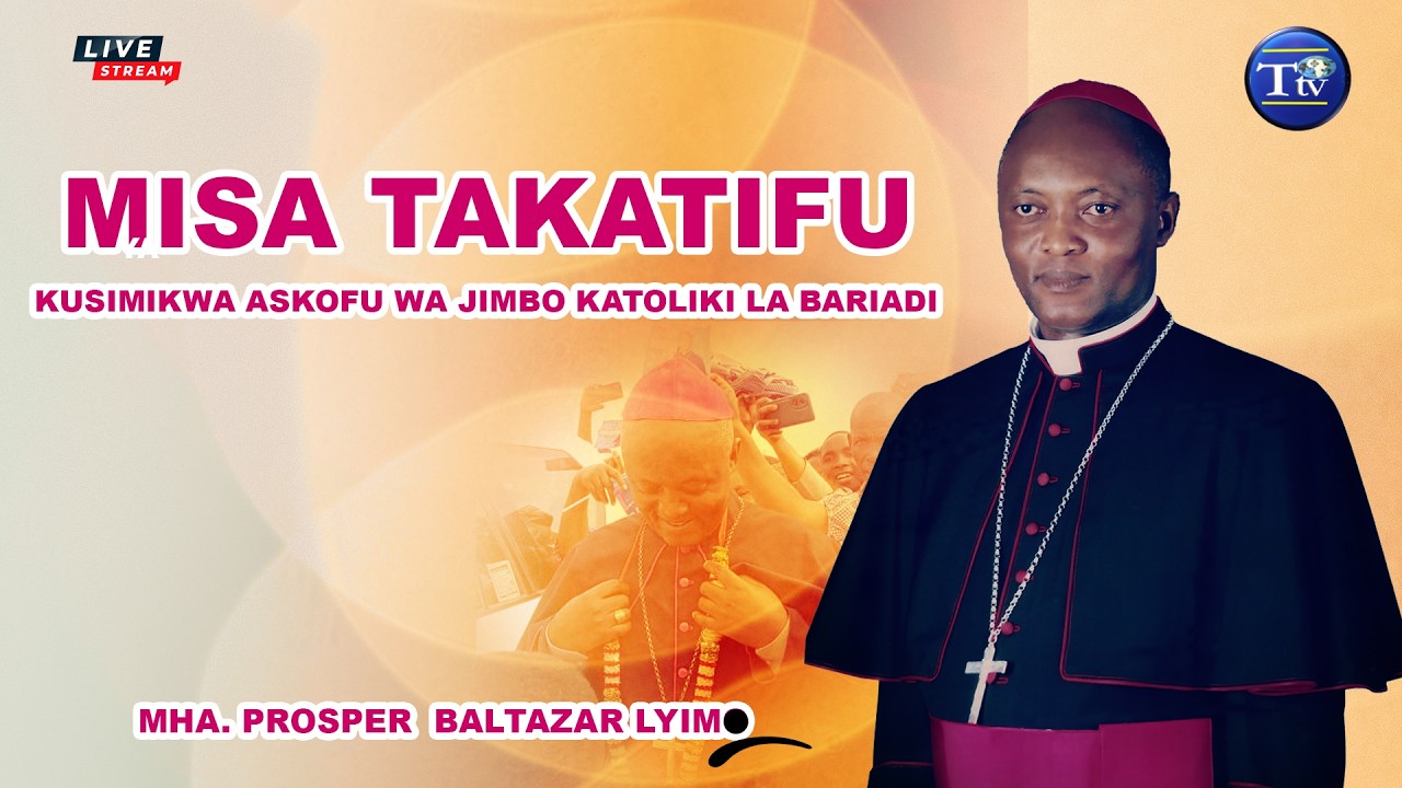 🔴LIVE:  ADHIMISHO LA MISA TAKATIFU YA UZINDUZI NA KUSIMIKWA KWA ASKOFU WA JIMBO JIPYA LA BARIADI