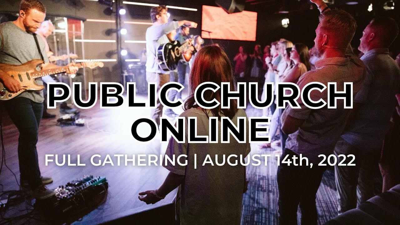 Public Church Online | FULL GATHERING - 08.14.22