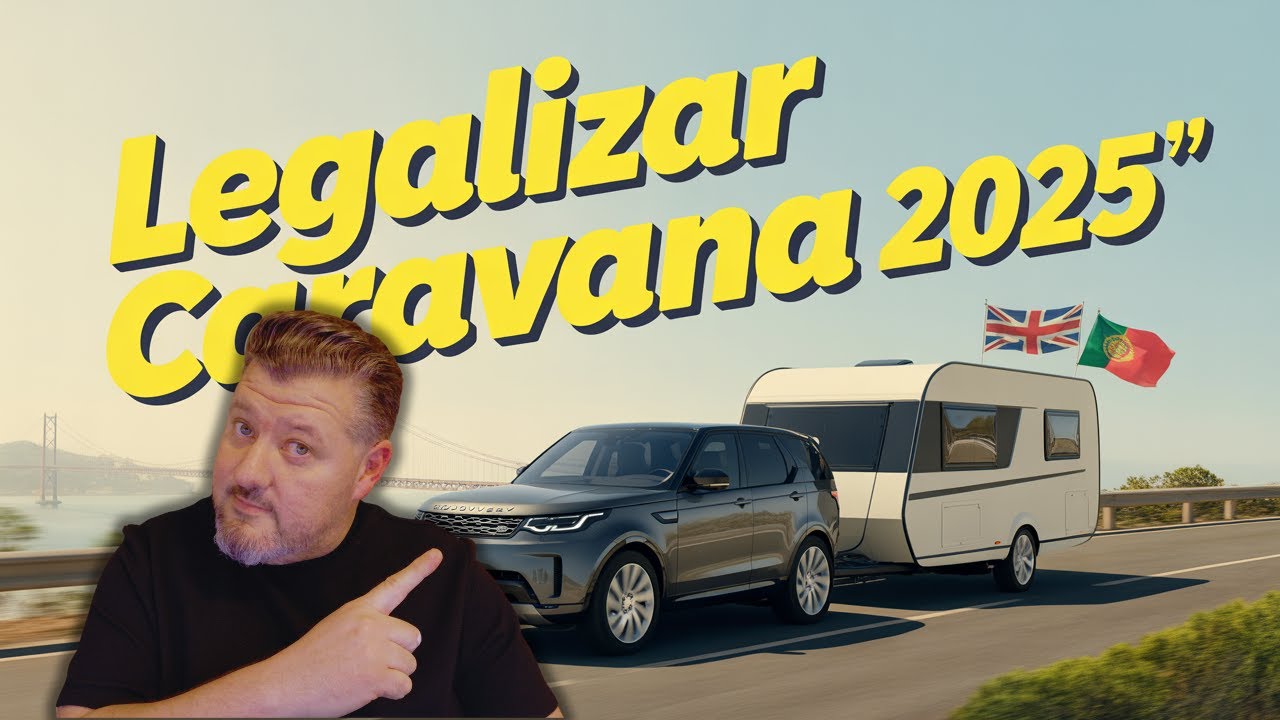 Como Legalizar Sua Caravana em Portugal em 2025 (Passo a Passo para Economizar)