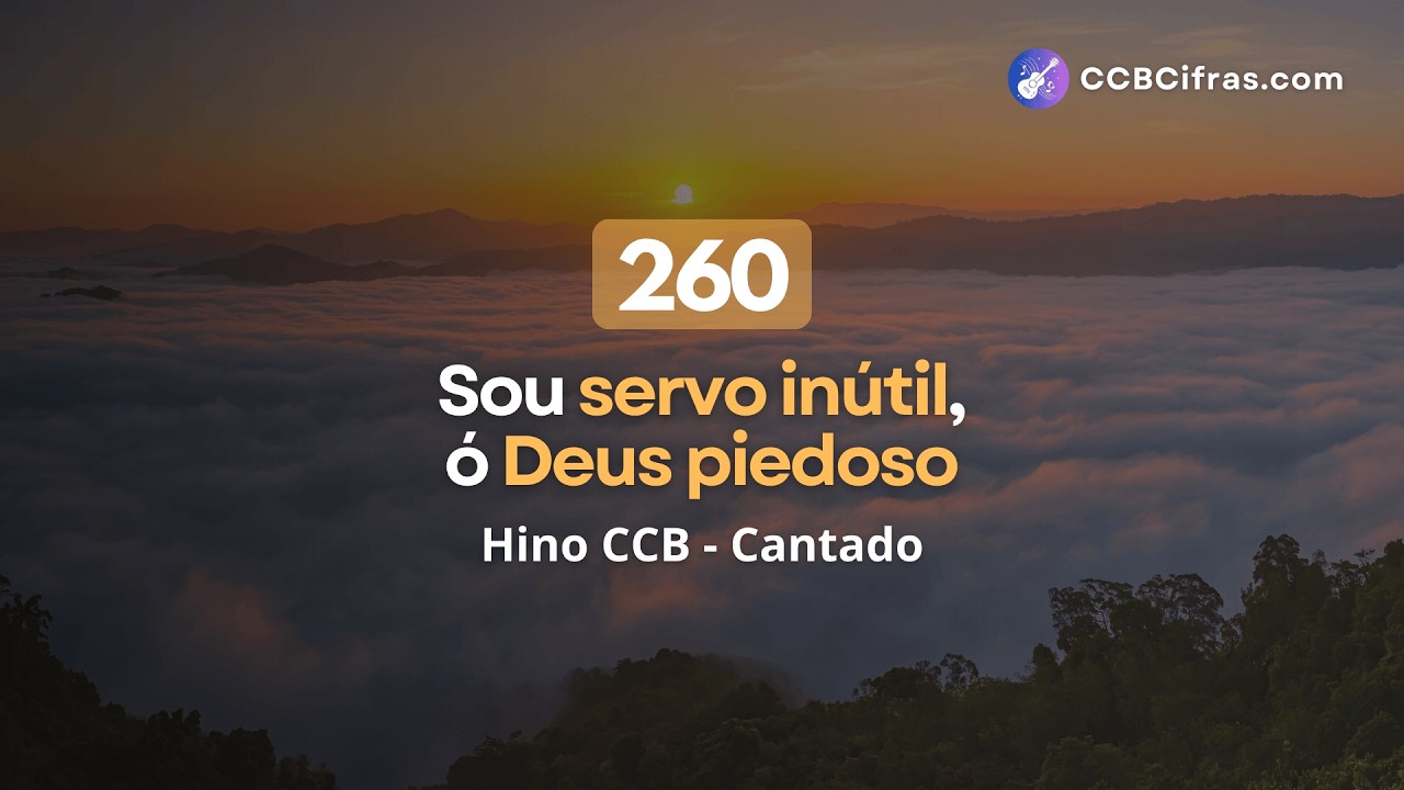 Hino 260 - Sou servo inútil, ó Deus piedoso - CCB | CCB Cifras