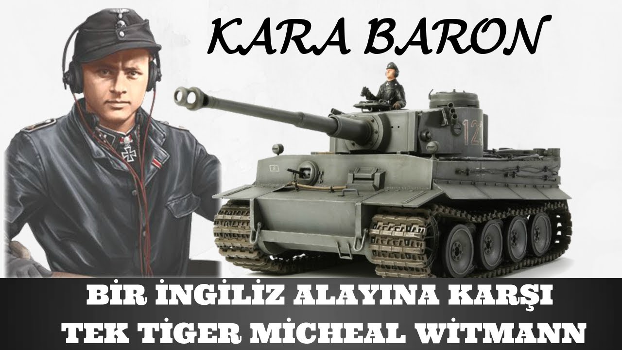 BİR İNGİLİZ ALAYINA KARŞI TEK TİGER TANKI MİCHAEL WİTTMANN 2.d&uuml;nya savaşı tarihi