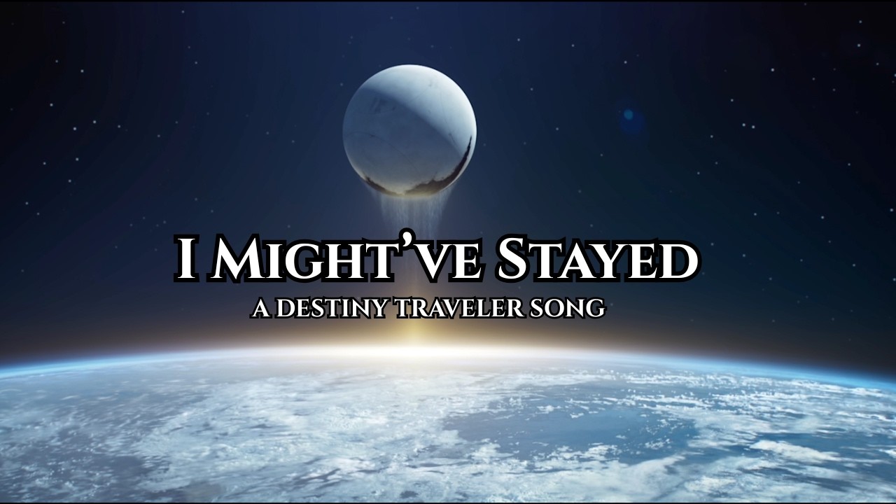 I Might’ve Stayed – A Destiny Traveler Song