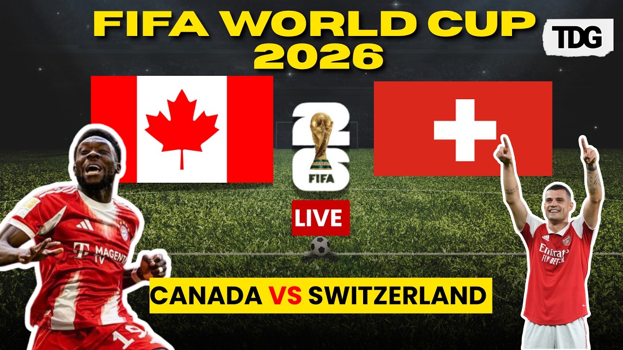 WATCH LIVE: Canada vs Switzerland | FIFA World Cup 2026 Group B Clash