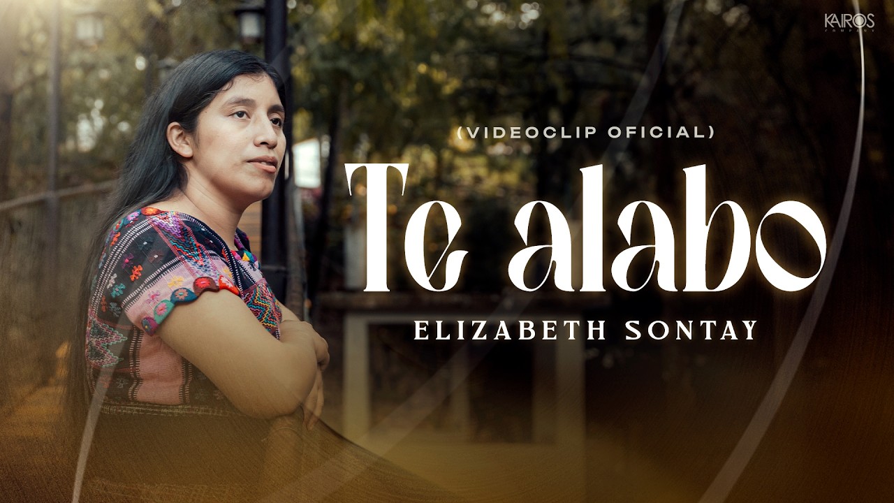 Elizabeth Sontay - Te Alabo (Videoclip Oficial)