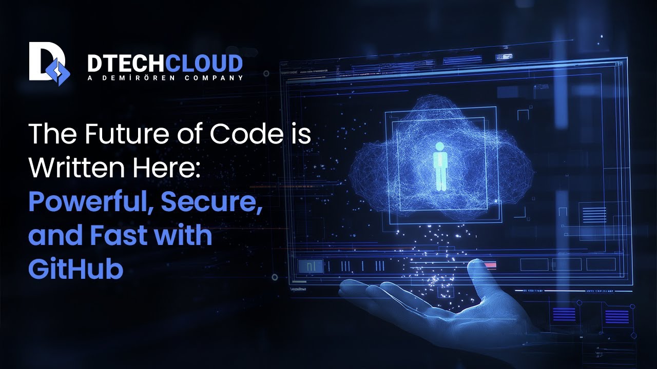D Tech Cloud | Yazılımın Geleceği Burada Yazılıyor - GitHub ile Güçlü, Güvenli ve Hızlı Gelişim