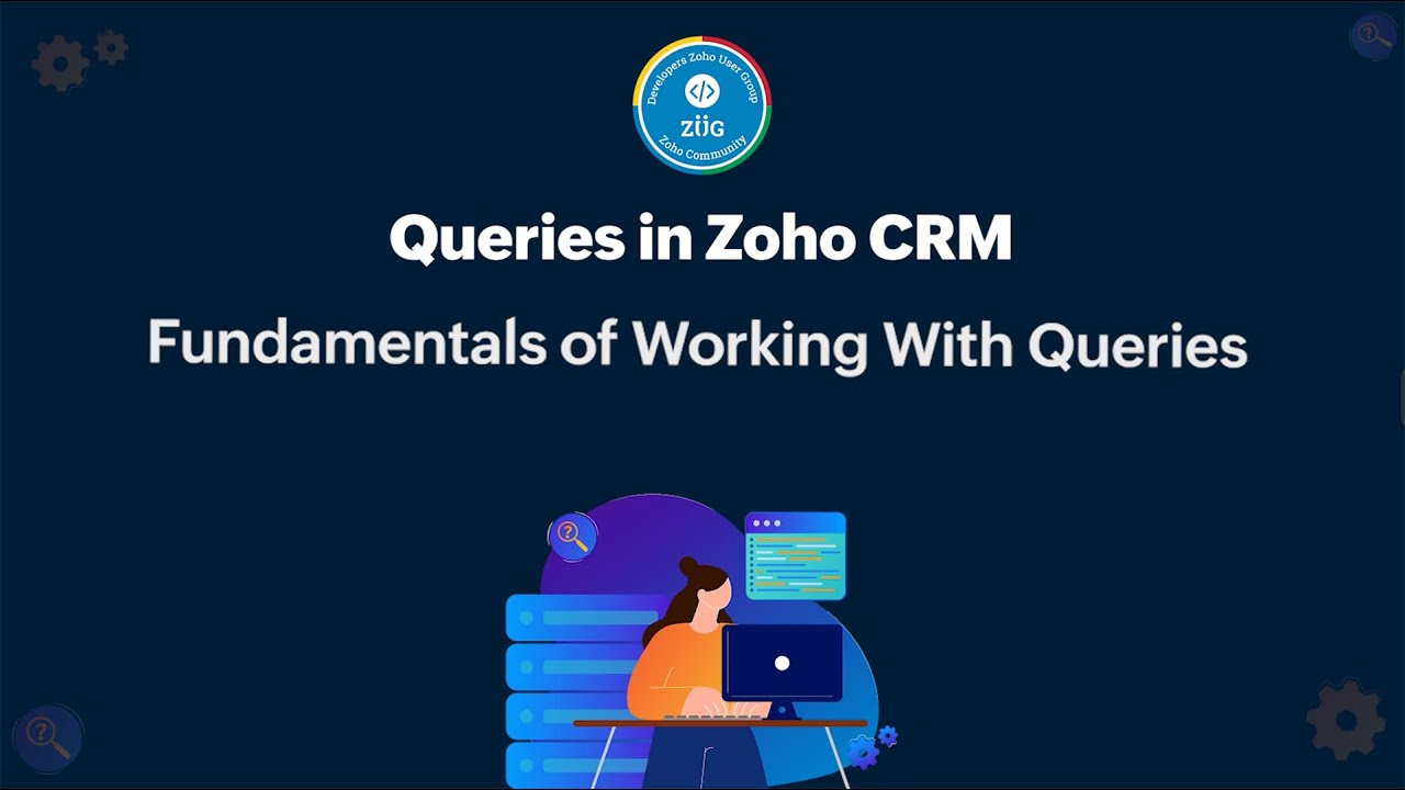 Zoho CRM Developer Series: Queries – Part 2: Fundamentals of Working With Queries