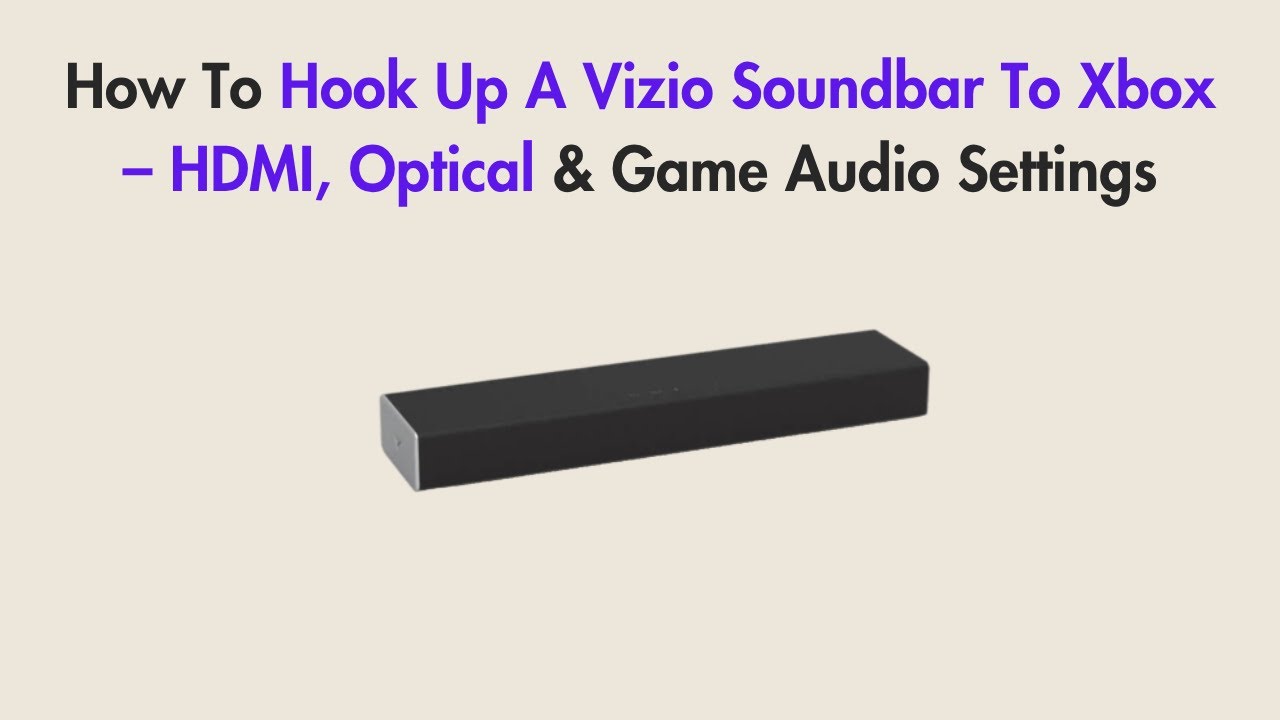How To Hook Up A Vizio Soundbar To Xbox &ndash; HDMI, Optical & Game Audio Settings