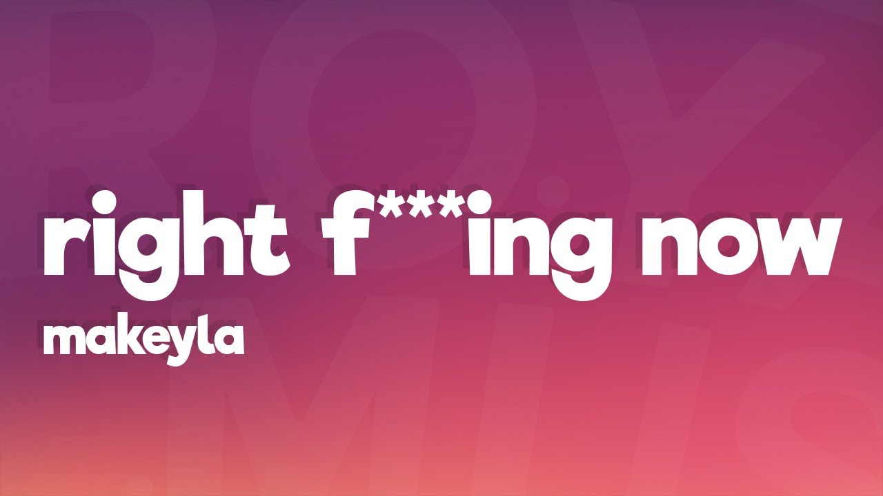 Makeyla - Right F***ing Now (Lyrics) [7clouds Release]