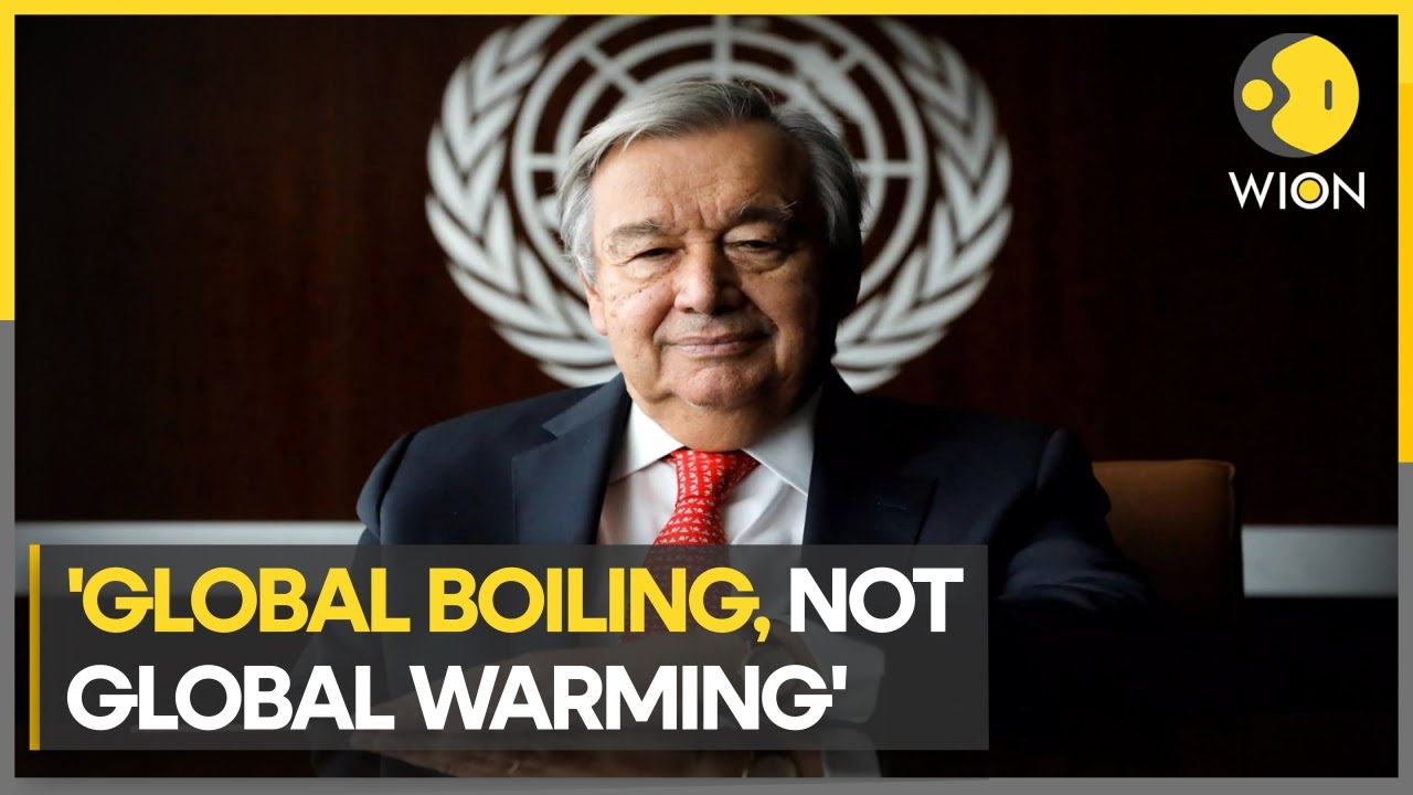 Global warming is over, earth has entered age of global boiling, says UN Chief