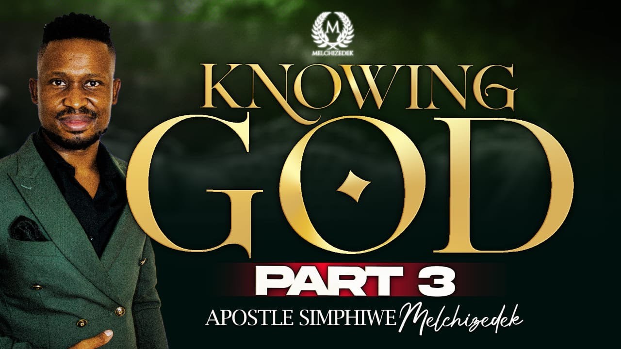 KNOWING GOD(PART 3) || APOSTLE SIMPHIWE MELCHIZEDEK || MAMELODI CAMPUS