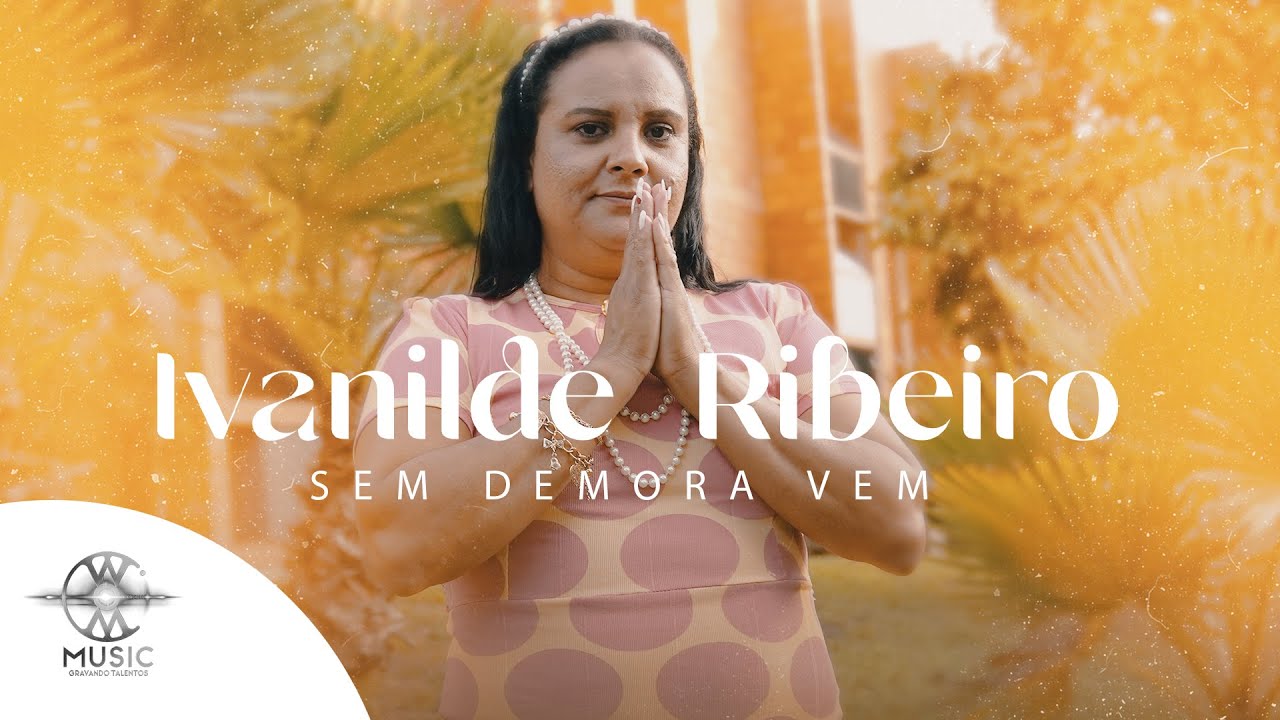Ivanilde Ribeiro - Sem Demora Vem (Clipe Oficial W.Music)