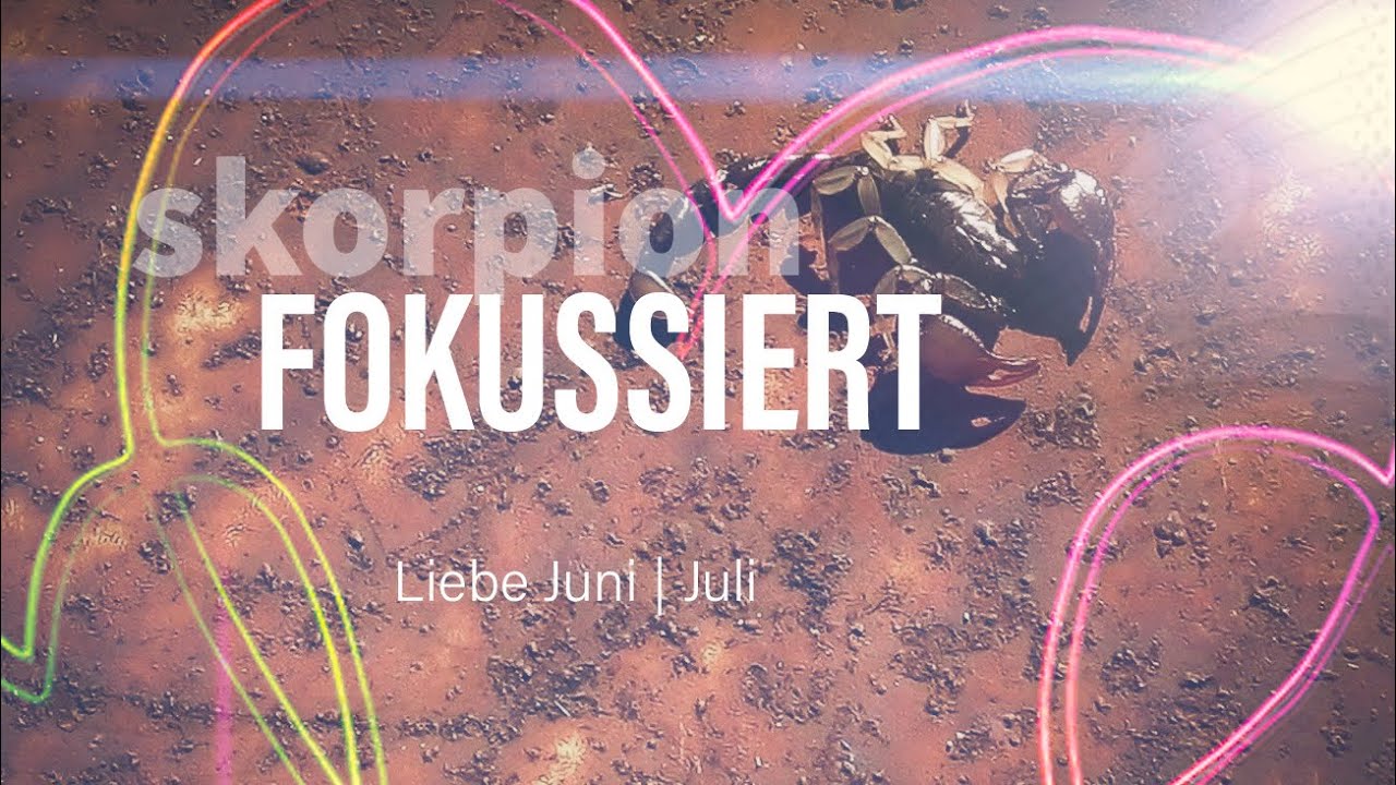 Skorpion Liebe Juni | Juli: Klar und klarer💖💖