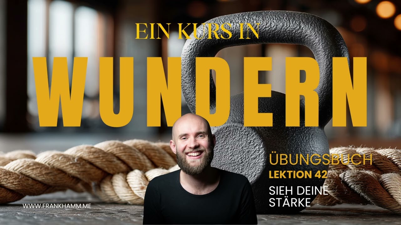 Sieh deine Stärke – Lektion 42 – Ein Kurs in Wundern mit Frank Hamm