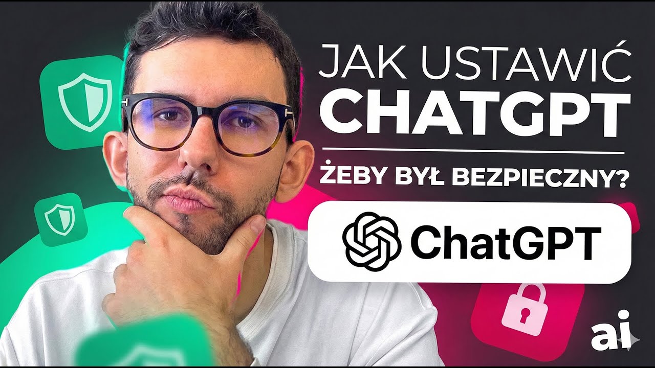 Ustaw te 4 rzeczy żeby Twój ChatGPT był w końcu BEZPIECZNY