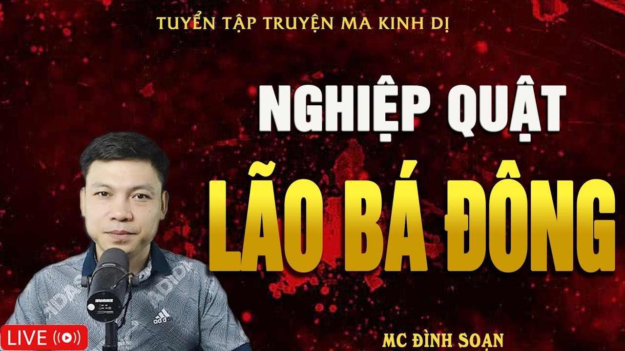 NGHIỆP QUẬT LÃO BÁ ĐÔNG - Cướp Bóc Dân Làng | Truyện Ma Kinh Dị - Tuyển Tập Truyện Ma Đình Soạn Hay