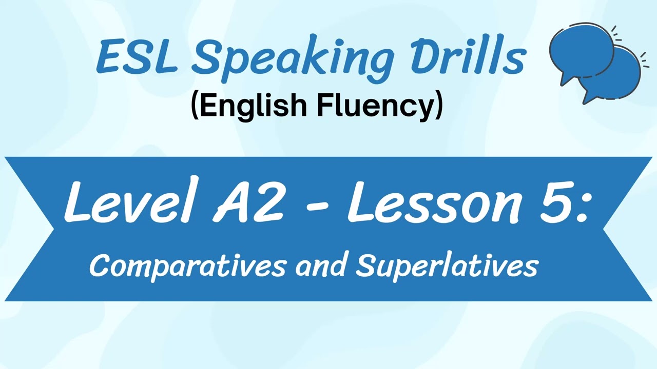 Level A2 - Lesson 5: Comparative & Superlative (ESL Speaking Drills for English Fluency)