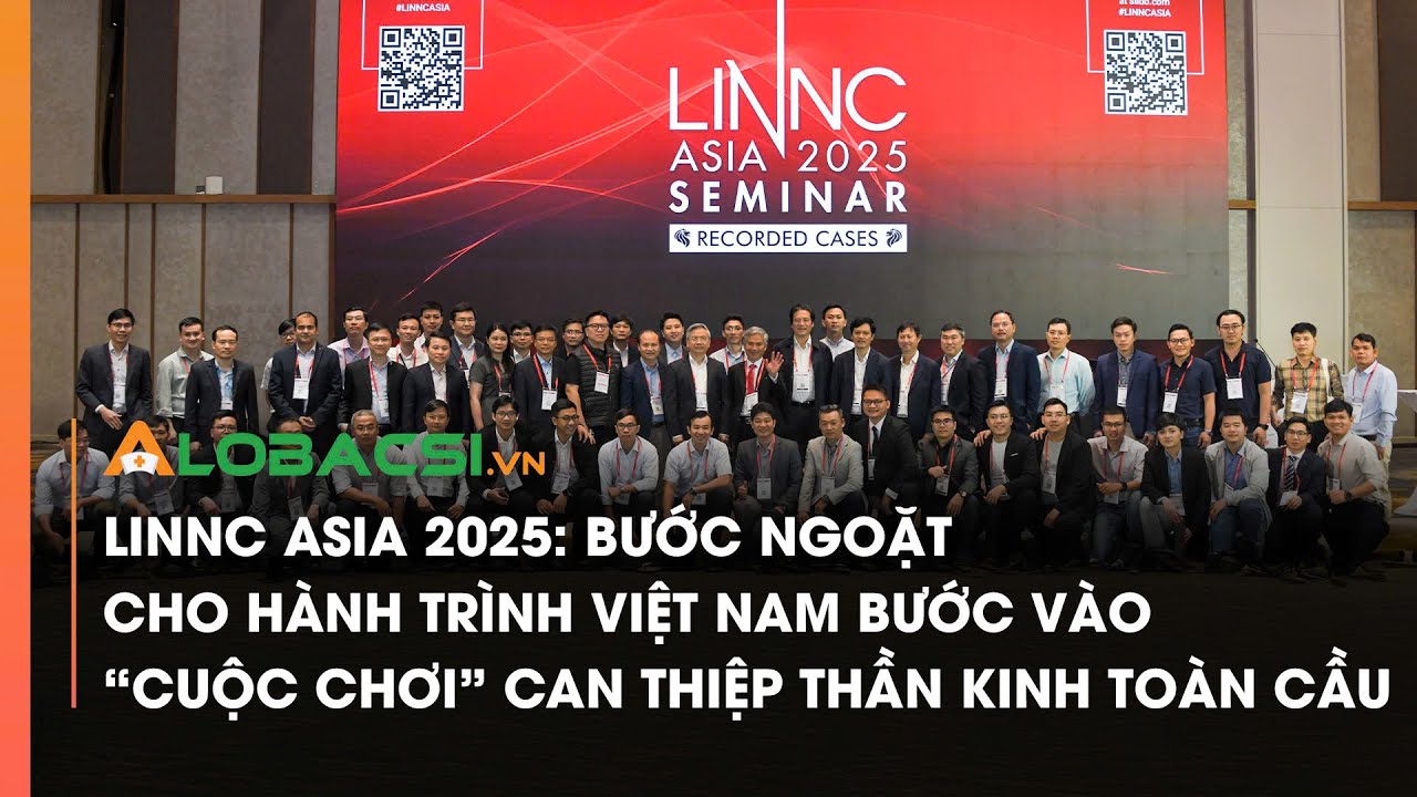 LINNC Asia 2025 Bước ngoặt cho h&agrave;nh tr&igrave;nh Việt Nam bước v&agrave;o cuộc chơi can thiệp