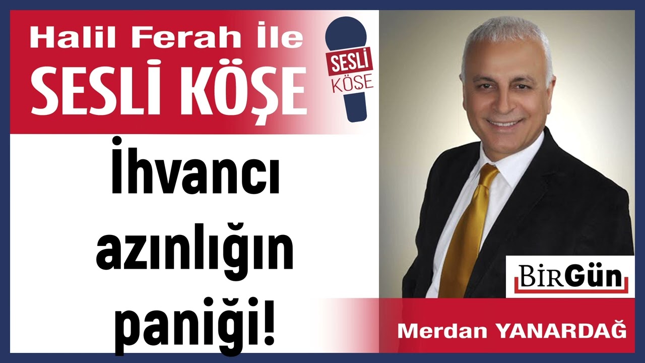 Merdan Yanardağ: 'İhvancı azınlığın paniği!' 02/03/26 Halil Ferah ile Sesli Köşe