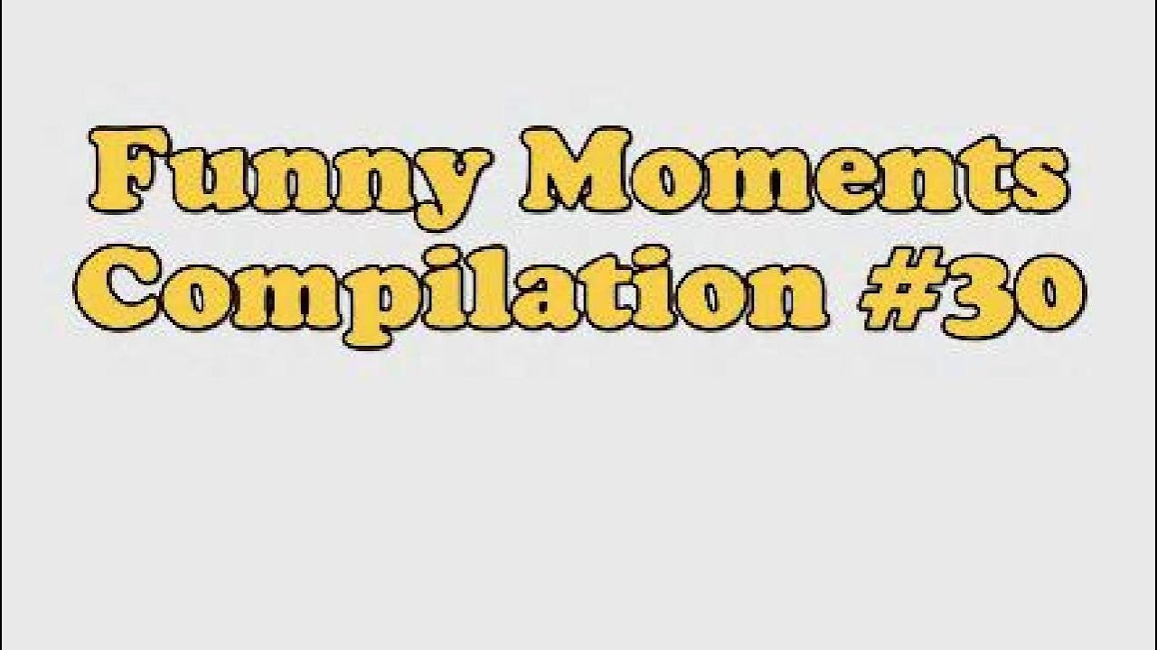 Funny Moments Compilation #30