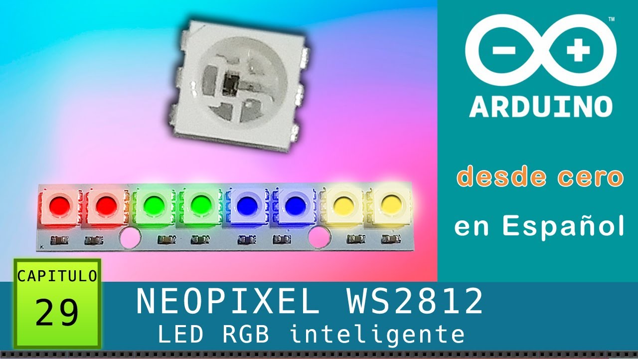 Arduino desde cero en Español - Capítulo 29 - Neopixel LED RGB 🔴🟠🟡🟢🔵🟣 inteligente WS2812 (y tiras)