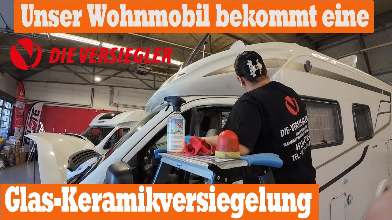 Wir lassen unser Wohnmobil versiegeln , Langzeitschutz durch Glas-Keramikversiegelung