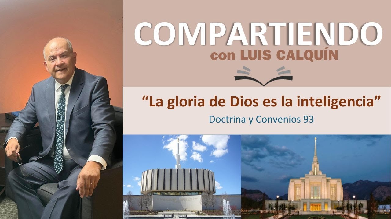 Doctrina y Convenios 93 “La gloria de Dios es la inteligencia”