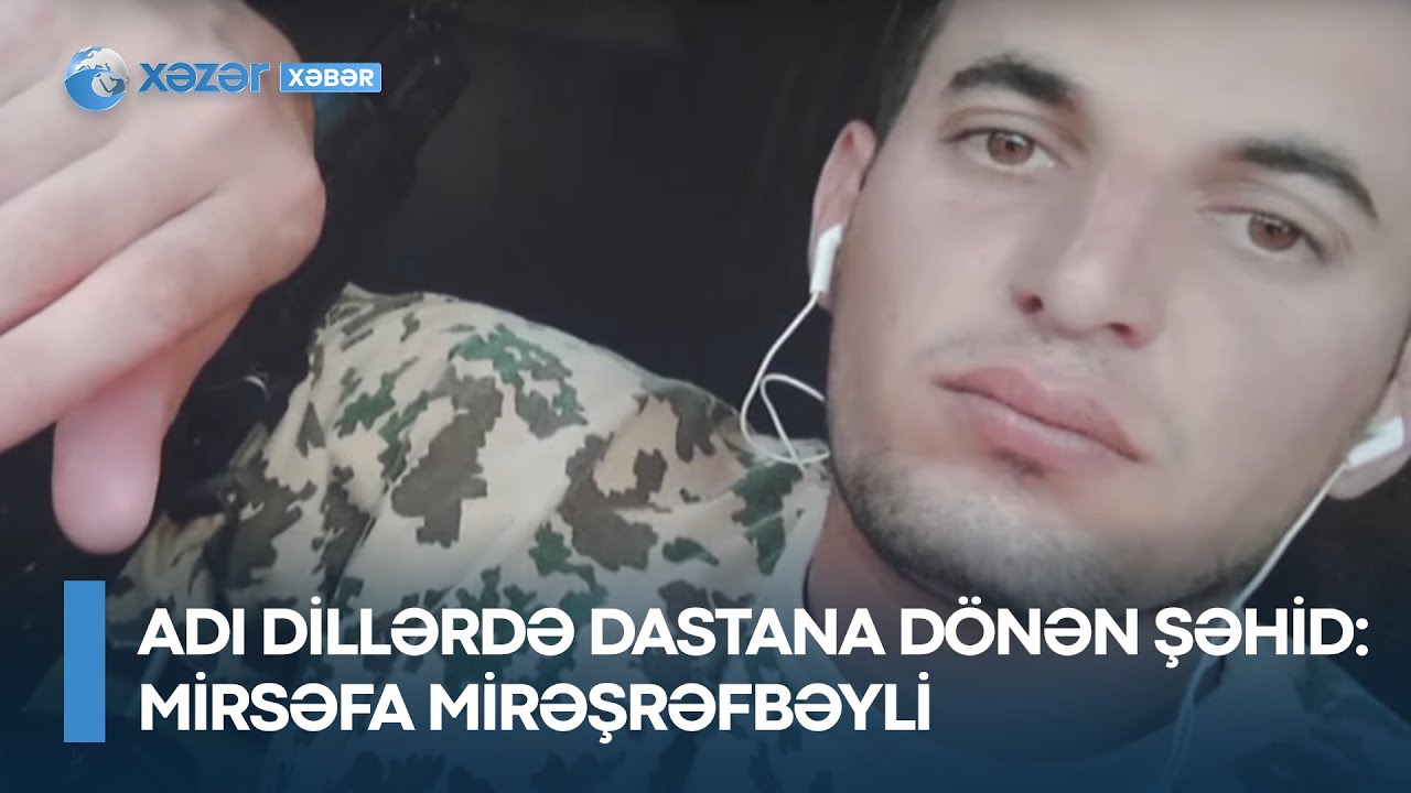 Adı dillərdə dastana dönən Şəhid - Mirsəfa Mirəşrəfbəyli