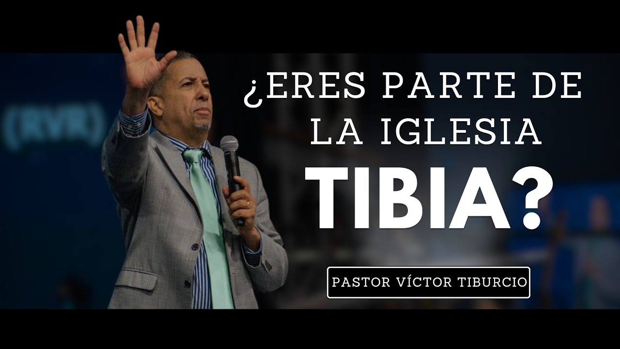 La iglesia tibia y mundana de los &uacute;ltimos tiempos | Pastor V&iacute;ctor Tiburcio