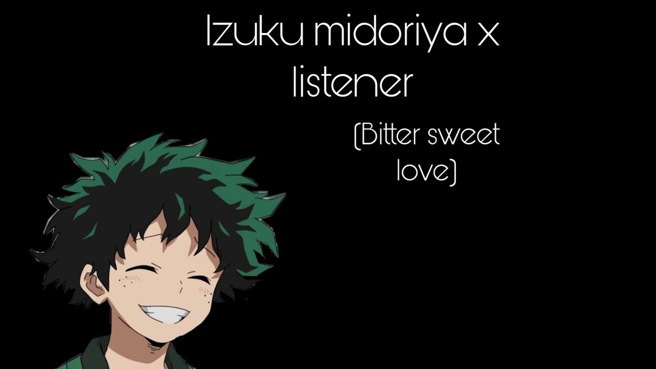 Bittersweet love// izuku x listener// fanfict reading//