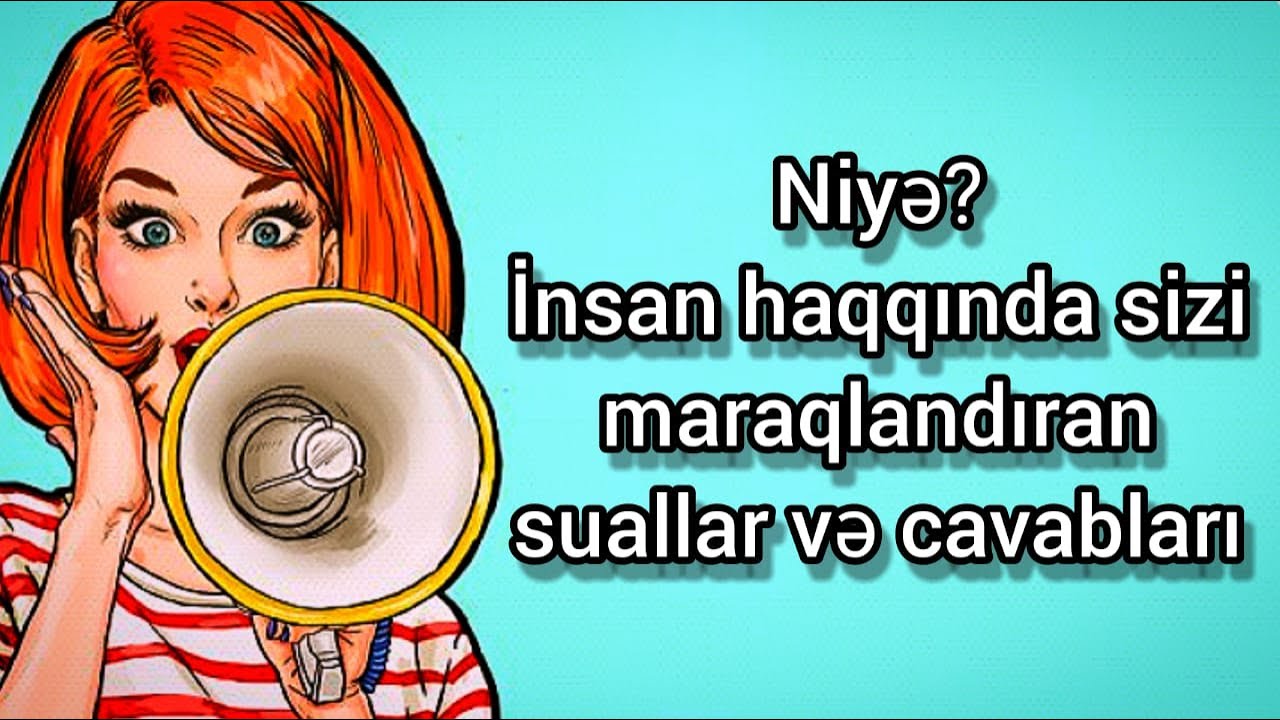 Niyə? İnsan haqqında sizi maraqlandıran suallar və cavabları