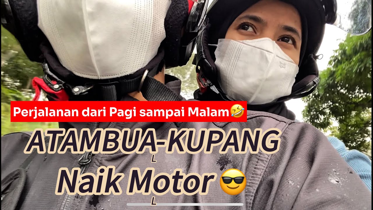 MOMENT ATAMBUA-KUPANG NAIK MOTOR BERDUA, PERJALANAN DARI PAGI SAMPAI MALAM 😬