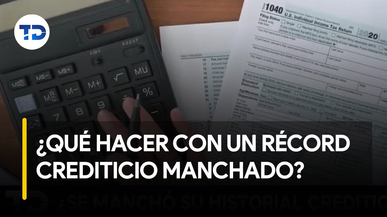 ¿Qué hacer en caso de tener el récord crediticio manchado?