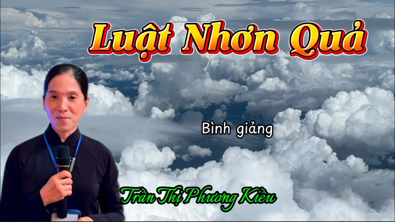 THUYẾT GIẢNG ĐỀ TÀI LUẬT NHƠN QUẢ Bình giảng Glv: Trần Thị Phương Kiều. @Ngocphuockg #pghh