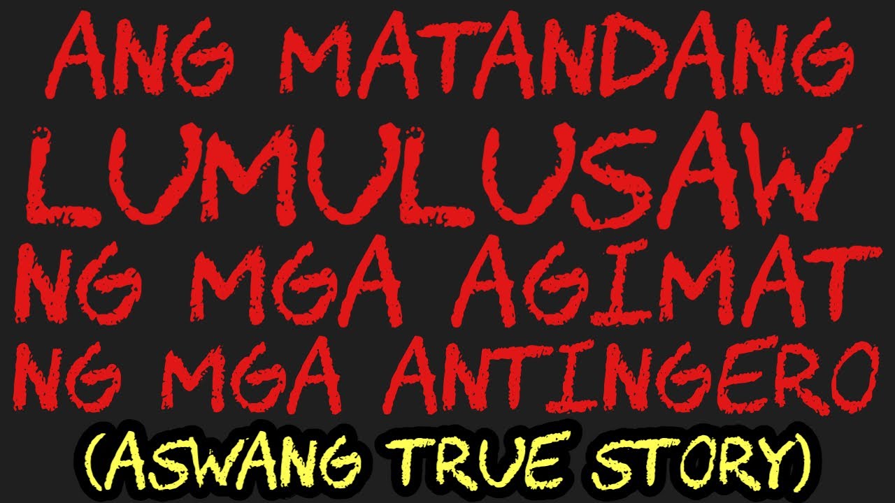 ANG MATANDANG LUMULUSAW NG MGA AGIMAT NG MGA ANTINGERO (Aswang True Story)