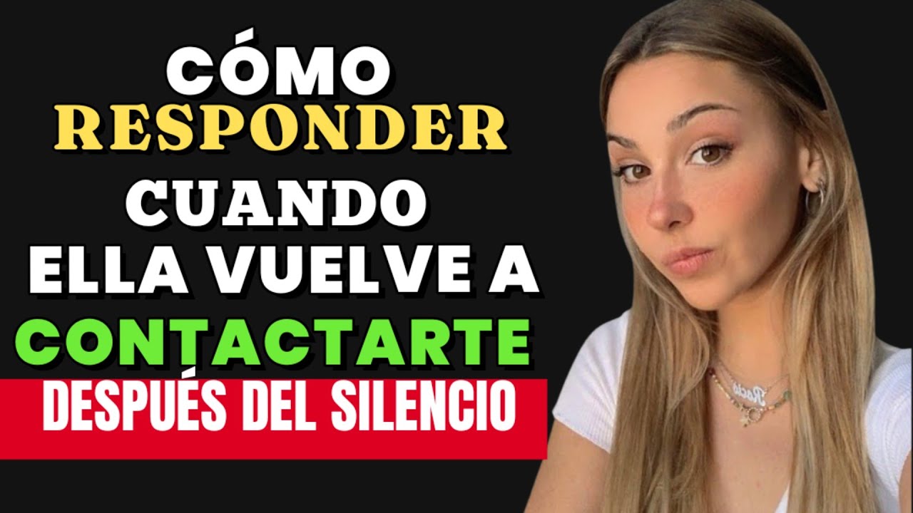 Cómo RESPONDER cuando ella vuelve a contactarte después del silencio | Psicología femenina