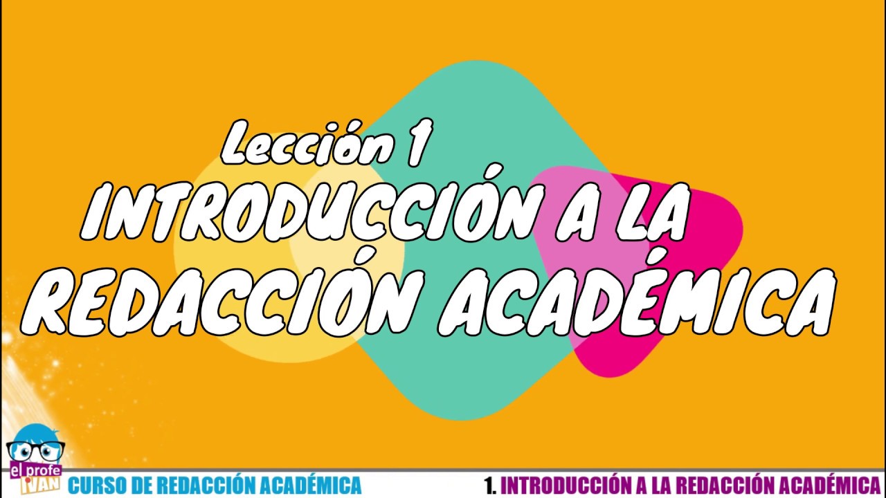 LECCIÓN 1. INTRODUCCIÓN A LA REDACCIÓN ACADÉMICA