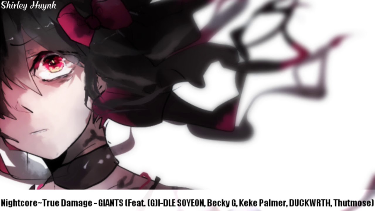 【Nightcore】~True Damage - GIANTS (Feat. (G)I-DLE SOYEON, Becky G, Keke Palmer, DUCKWRTH, Thutmose)