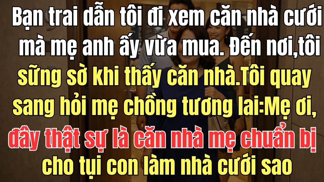 Tập truyện hay: Bạn trai dẫn tôi đi xem căn nhà cưới mà mẹ anh ấy vừa mua Đến nơi, tôi sững sờ