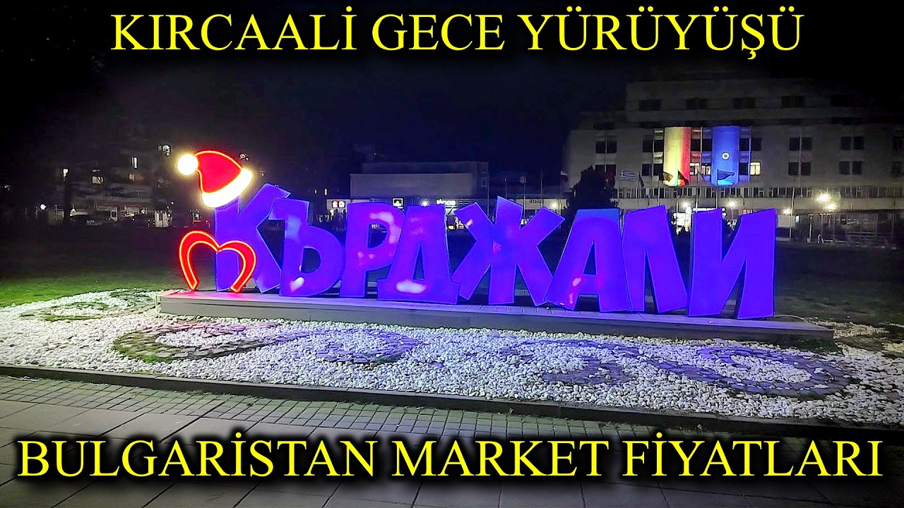 Bulgaristan Kırcaali gece | Market fiyatları | Euro'ya geçen Bulgaristan'da fiyatlar ne durumda 2026