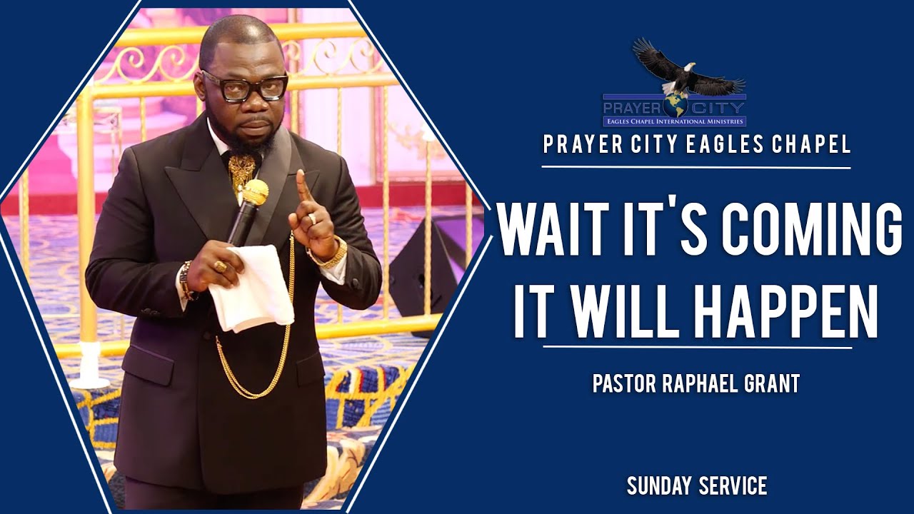 WAIT IT'S COMING IT WILL HAPPEN | BY PASTOR RAPHAEL GRANT