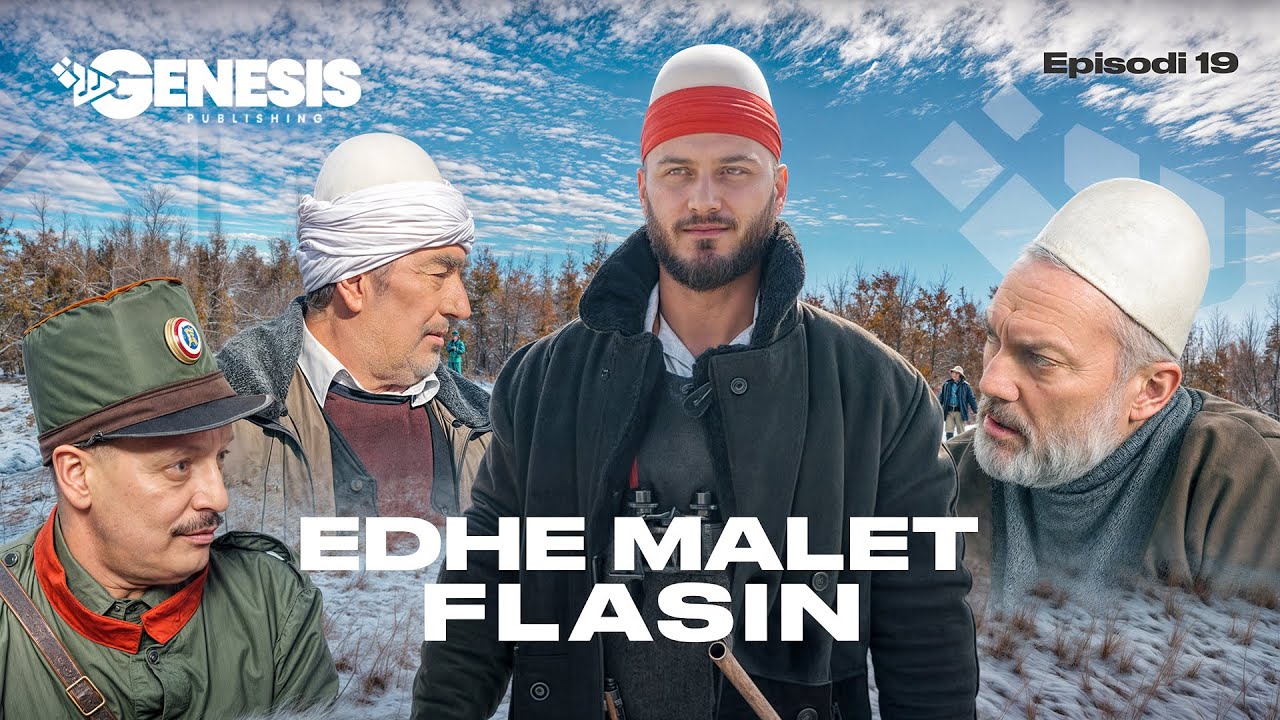 EDHE MALET FLASIN - Episodi 19 (Histori Shqiptare)