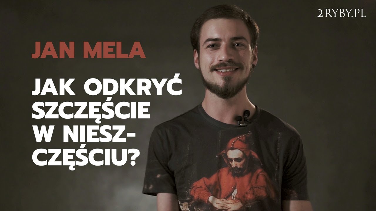 Jan Mela | Jak odkryć szczęście w nieszczęściu?