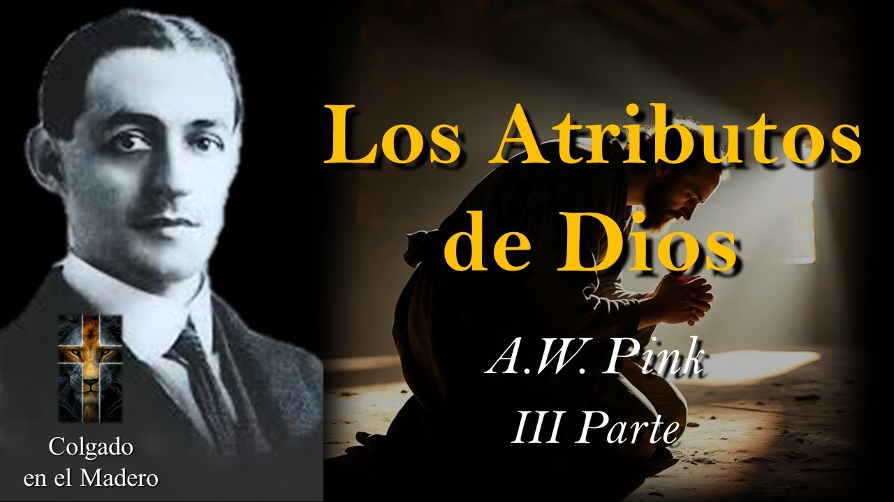 Los Atributos de Dios Por A.W. Pink 3a Parte