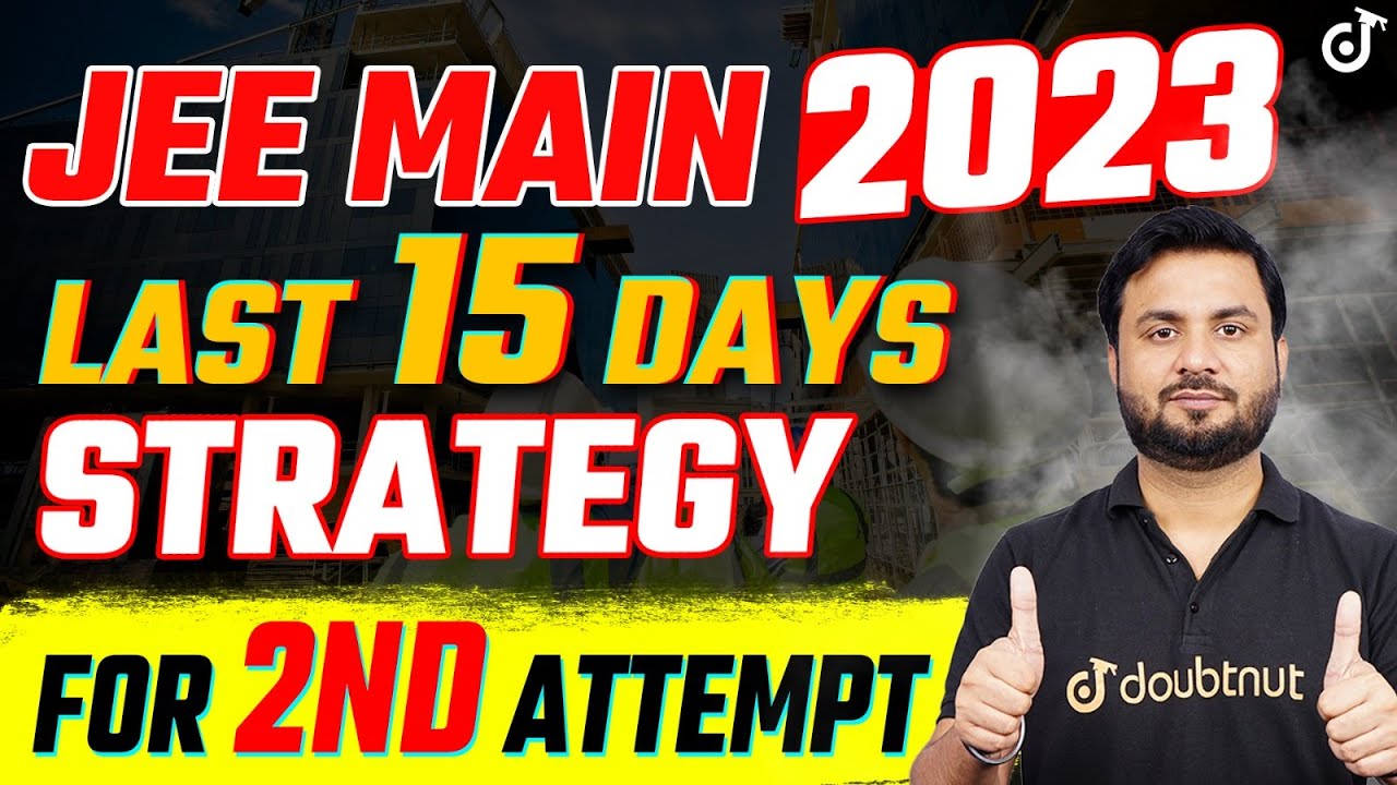 JEE MAINS 2023 Last 15 Days Strategy For Second Attempt 2023 -  JEE Mains 2023 Preparation | JK Sir