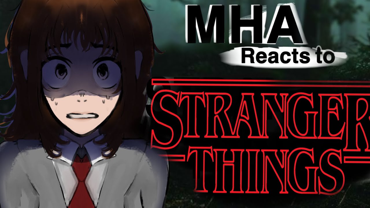MHA reacts to Stranger things[INTRODUCTION] || 90% done || 2X speed ||