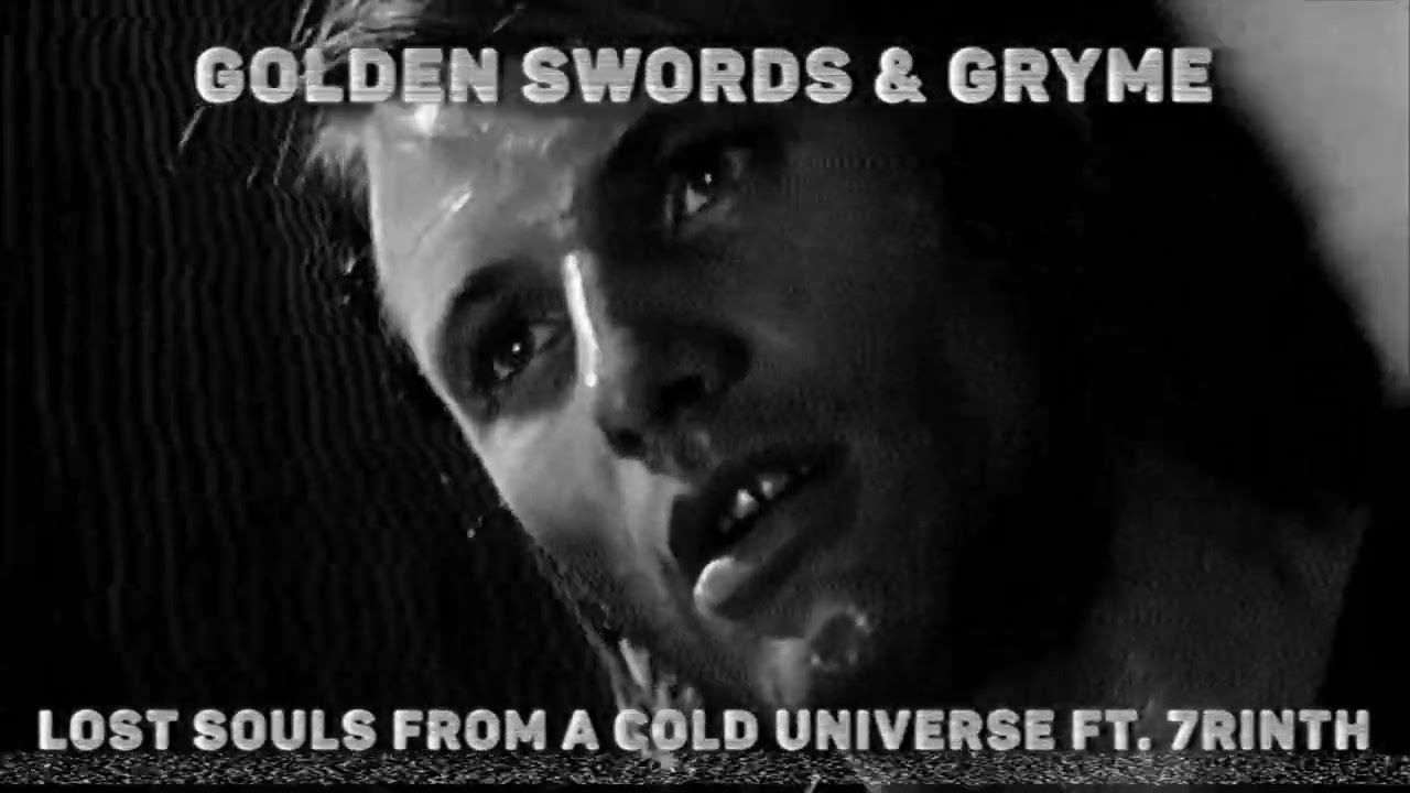 GOLDEN SWORDS & GRYME LOST SOULS FROM A COLD UNIVERSE FT 7RINTH PROD GRYME